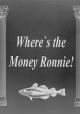 Where's the Money Ronnie! (S) (S)