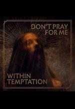 Within Temptation: Don’t Pray For Me (Music Video)