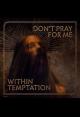 Within Temptation: Don’t Pray For Me (Vídeo musical)