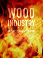 Wood Industry: A Business Against Nature 