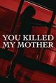 You Killed My Mother (TV)