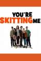 You're Skitting Me (TV Series) (Serie de TV)