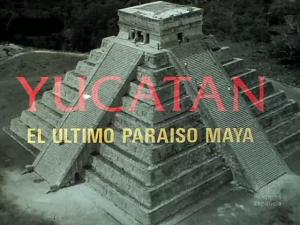 Yucatán, el último paraíso maya (C)