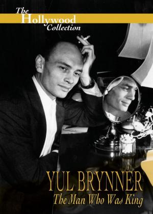 Yul Brynner: The Man Who Was King 